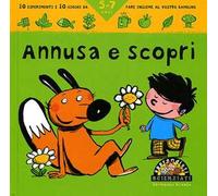 Annusa e scopri. 10 esperimenti e 10 giochi da fare insieme al vostro bambino