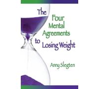 Anny Slegten The Four Mental Agreements to Losing Weight (Tascabile)