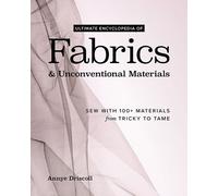 Annye Driscoll Ultimate Encyclopedia of Fabrics & Unconventional Mat (Tascabile)