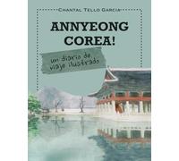 ANNYEONG COREA!: Un diario de viaje ilustrado
