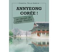 ANNYEONG CORÉE !: Un carnet de voyage illustré