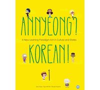 Annyeong? Korean! Volume 1: A New Learning Paradigm Rich in Culture and Stories