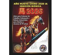 AÑO NUEVO CHINO 2026 IA: IGNICIÓN BIÓNICA: Libro para Colorear de Caballos Cyberpunk y Robots Industriales para Adultos y Jóvenes (8-99 años)