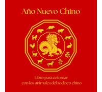 Año Nuevo Chino Libro para colorear: Los 12 animales del zodiaco chino Un libro para colorear relajante para niños y adultos