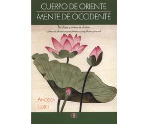Anodea Judith C Cuerpo de Oriente, mente de Occidente: Psicología y (Tascabile)