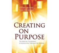 Anodea Judith Lion Goodman Creating on Purpose (Tascabile)