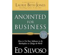 Anointed for Business: How to Use Your Influence in the Marketplace to Change the World
