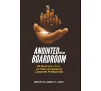 Anointed For The Boardroom: 40 Revelations from 40 Years of Discipling Corporate Professionals