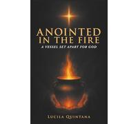 Anointed in the Fire: A Vessel Set Apart for God