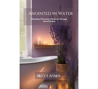 Anointed in Water: Spiritual Bathing for Alignment, Protection, and Purpose
