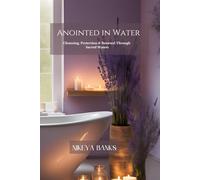 Anointed in Water: Spiritual Bathing for Alignment, Protection, and Purpose
