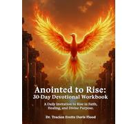 Anointed to Rise 30-Day Devotional Workbook: A Daily Initiative to Rise in Faith, Healing, and Divine Purpose.