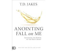 Anointing Fall On Me: Accessing the Power of the Holy Spirit