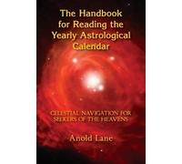 Anold B Lane The Handbook for Reading the Yearly Astrological Calend (Tascabile)