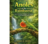 Anoles of the Rainforest: Discover the Beauty, Intelligence, and Adaptation of These Remarkable Reptiles