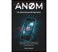 ANOM: The Most Genius FBI Operation: How a Hidden Device Became the Trojan Horse that Cracked Global Criminal Networks