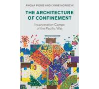 Anoma Pieris Lynne Horiuchi The Architecture of Confinement (Tascabile)