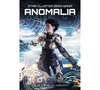 Anomalia. Star Cluster Zero Saga. Vol. 1 - Camedda Nicola Marco