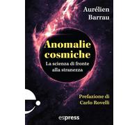 Anomalie cosmiche. La scienza di fronte alla stranezza