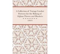 A Collection of Vintage Crochet Patterns for the Making of Afghan Throws and