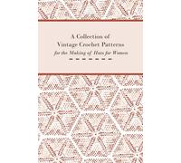 Anon A Collection of Vintage Crochet Patterns for the Making of Hats (Tascabile)