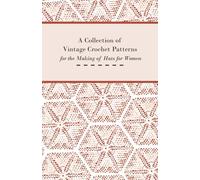 Anon A Collection of Vintage Crochet Patterns for the Making of Hats (Tascabile)