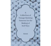 Anon A Collection of Vintage Knitting Patterns for the Making of Sof (Tascabile)