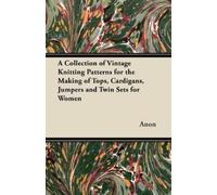Anon A Collection of Vintage Knitting Patterns for the Making of Top (Tascabile)