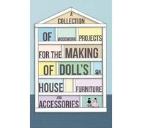 Anon A Collection of Woodwork Projects For the Making of Doll's Hous (Tascabile)