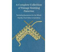 Anon A Complete Collection of Vintage Knitting Patterns; Including G (Tascabile)