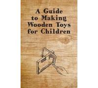 Anon A Guide to Making Wooden Toys for Children (Tascabile)