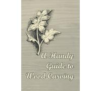 Anon A Handy Guide to Wood Carving (Tascabile)