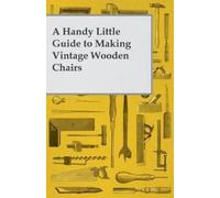 Anon A Handy Little Guide to Making Vintage Wooden Chairs (Tascabile)