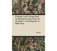 Anon. A Handy Little Vintage Book on Making Everyday Items for the H (Tascabile)