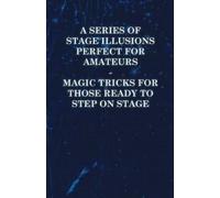 Anon A Series of Stage Illusions Perfect for Amateurs - Magic Tricks (Tascabile)