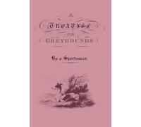 Anon. A Treatise On Greyhounds With Observations On The Treat (Copertina rigida)