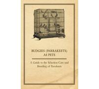 Anon Budgies (Parrakeets) as Pets - A Guide to the Selection Care an (Tascabile)