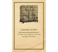 Anon Canaries as Pets - A Guide to the Selection, Care and Breeding (Tascabile)