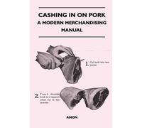 Anon Cashing in on Pork - A Modern Merchandising Manual (Tascabile)