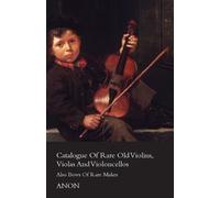 Anon Catalog Of Rare Old Violins, Violas And Violoncellos - Also Bow (Tascabile)