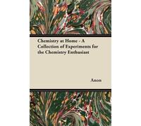 Anon Chemistry at Home - A Collection of Experiments for the Chemist (Tascabile)