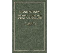 Anon Deanes' Manual of the History and Science of Fire-Arms (Tascabile)