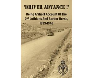 Anon 'DRIVER ADVANCE ' Being A Short Account Of The 2nd Lothians An (Tascabile)