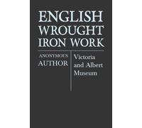Anon English Wrought-Iron Work - Victoria and Albert Museum (Tascabile)