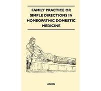 Anon Family Practice or Simple Directions in Homeopathic Domestic Me (Tascabile)