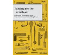 Anon Fencing for the Farmstead - Containing Information on the Carpe (Tascabile)