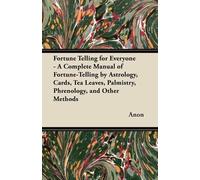 Anon Fortune Telling for Everyone - A Complete Manual of Fortune-Tel (Tascabile)