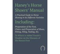 Anon Haney's Horse Shoers' Manual - A Practical Guide to Horse Shoei (Tascabile)