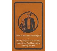 Anon How to Become a Ventriloquist - Step by Step Guide to Ventriloq (Tascabile)