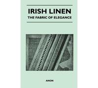 Anon Irish Linen - The Fabric of Elegance (Tascabile)